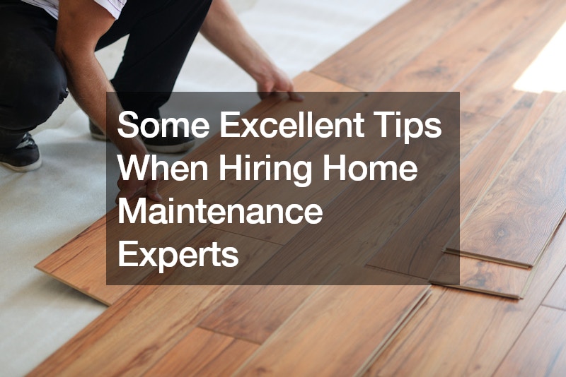 Some Excellent Tips When Hiring Home Maintenance Experts