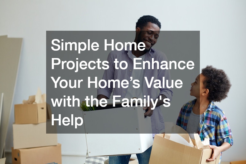 Simple Home Projects to Enhance Your Home’s Value with the Familys Help