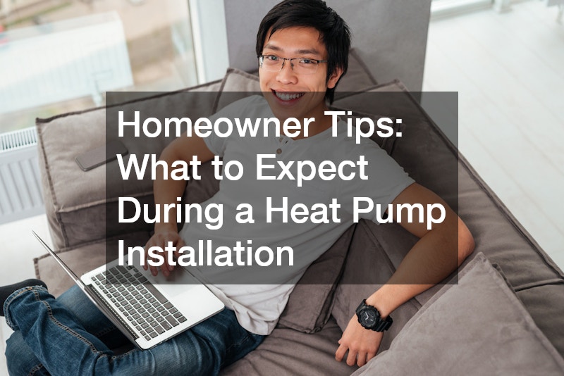 Homeowner Tips What to Expect During a Heat Pump Installation