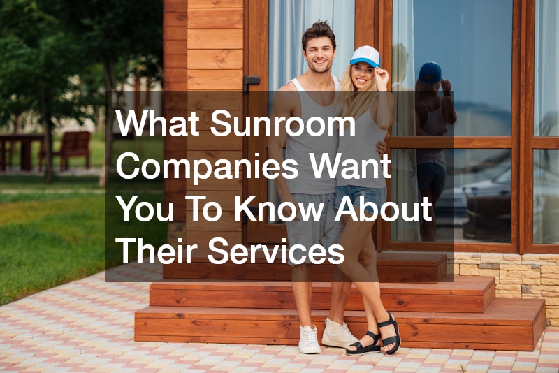 What Sunroom Companies Want You To Know About Their Services