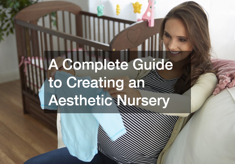 A Complete Guide to Creating an Aesthetic Nursery