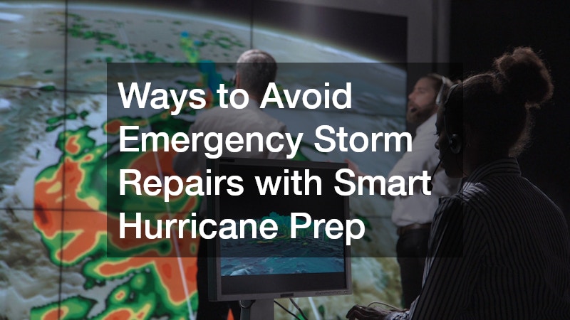 Ways to Avoid Emergency Storm Repairs with Smart Hurricane Prep