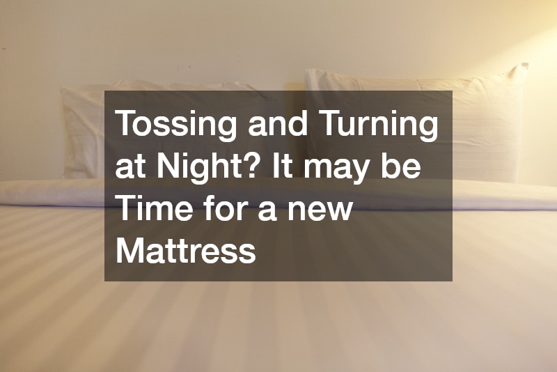 Tossing and Turning at Night? It may be Time for a new Mattress