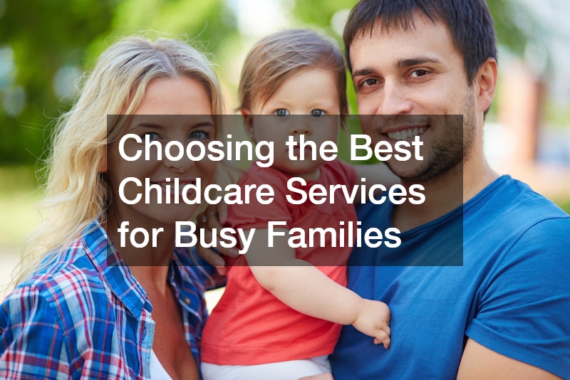Choosing the Best Childcare Services for Busy Families
