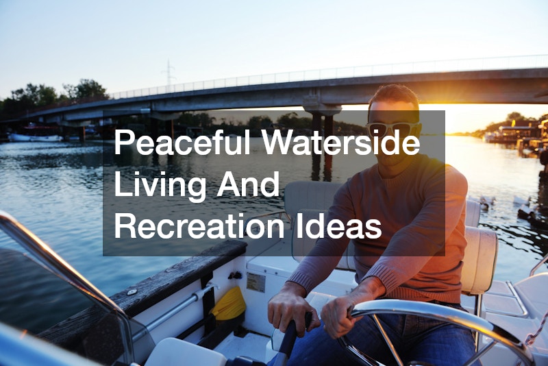 Peaceful Waterside Living And Recreation Ideas