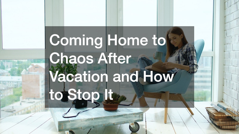Coming Home to Chaos After Vacation and How to Stop It