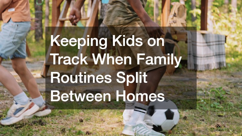 Keeping Kids on Track When Family Routines Split Between Homes